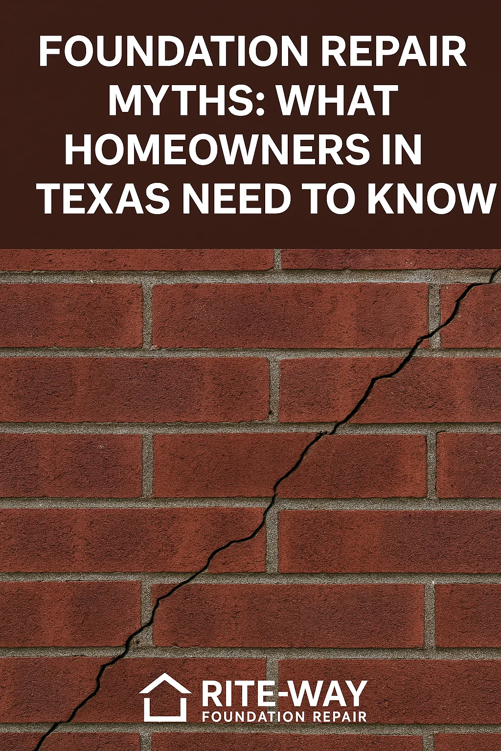 Red brick wall with a diagonal foundation crack and bold white text overlay reading “Foundation Repair Myths: What Homeowners in Texas Need to Know.”